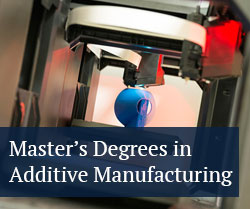 Master's Degrees in Additive Manufacturing and Design