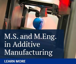 M.S. in Additive Manufacturing