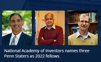 National Academy of Inventors names three Penn Staters as 2022 fellows